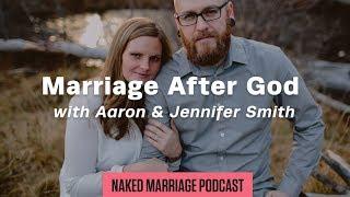 Marriage After God with Aaron & Jennifer Smith | The Naked Marriage Podcast | Episode 040
