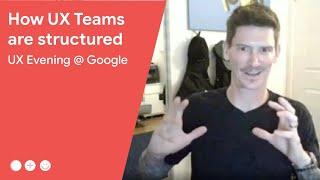 UX Evening at Google : How UX Teams are structured