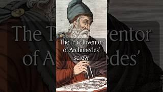 The True Inventor of Archimedes’ screw