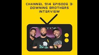 Channel 914 Episode 3: Downing Brothers Interview