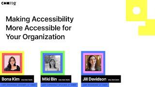 Making Accessibility More Accessible for Your Organization - Bona K, Jill D, Miki B (Config 2022)