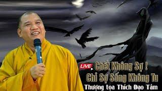 Chết Không Sợ ! Chỉ Sợ Sống Không Tu - TT. Thích Đạo Tâm