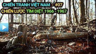 Chiến tranh Việt Nam - Tập 7 | Chiến lược Tìm Diệt 1966 - 1967