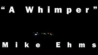 "A Whimper" | Experimental Short Film by Mike Ehms