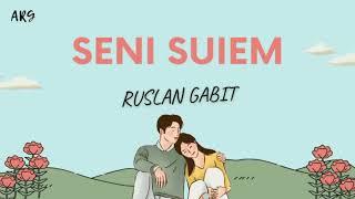 Ruslan Gabit - Seni suiem 