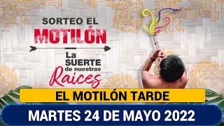 MOTILÓN TARDE Resultado del MARTES 24 DE MAYO de 2022 