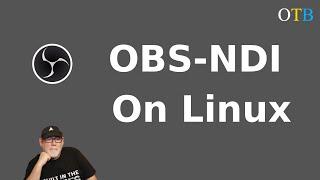 OBS-NDI on Linux - Useful or Over-Hyped?