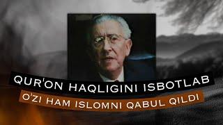 QUR'ON HAQLIGINI ISBOTLAB, O'ZI HAM ISLOMNI QABUL QILDI !