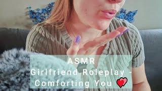 ASMR - Girlfriend Roleplay - Comforting You 