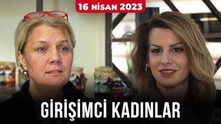 Girişimci Kadınlar - 16 Nisan 2023