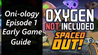 Early Game Guide - Episode 1 ONI-ology Series Spaced Out DLC Oxygen Not Included