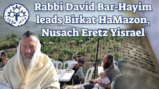 Machon Shilo's Rabbi David Bar-Hayim leads Birkat HaMazon, Nusach Eretz Yisrael