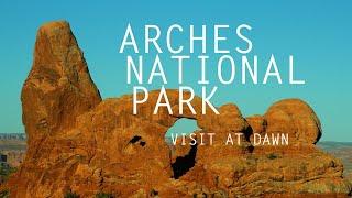 ARCHES NATIONAL PARK | VISIT AT DAWN