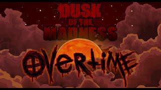 Dusk of the Madness: OVERTIME