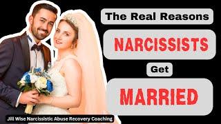 The Real Reasons Narcissists Get Married #narcissist #npd #npdabuse #jillwise