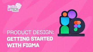 LADIES IN TECH AFRICA BOOTCAMP || PRODUCT DESIGN: GETTING STARTED WITH FIGMA