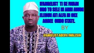 IFANGELIST TI SE IWADI ORO TO SELE NI ARIN AWON ELEGUN ATI ALFA NI OKE AGBEE ONDO STATE
