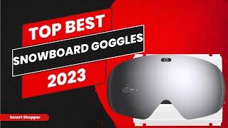 Best Snowboard Goggles 2023 - Top 10 Snowboard Goggle Builts for Adventure - Consumer  Buying Guide