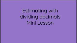 Estimating with Dividing Decimals Mini Lesson