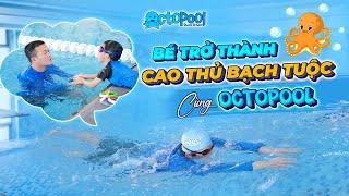 LÀM CHỦ CÁC KỸ THUẬT BƠI CÙNG LỚP CAO THỦ BẠCH TUỘC TẠI OCTOPOOL| Bể Bơi Octopool