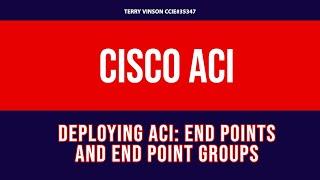 Deploying ACI: End Points and  End Point Groups (EPGs)