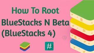 How To Root BlueStacks N 7.1.1 (BlueStacks 4) And Install SuperSu