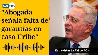 Abogada señala que no hay garantías contra Uribe en su proceso: "No se ha llevado de forma judicial"