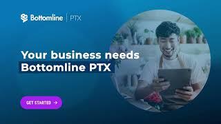 Your Business Needs PTX | Bottomline Technologies