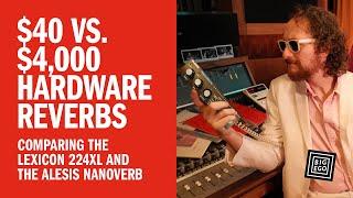 $40 vs. $4,000 Hardware Reverbs - Comparing the Lexicon 224XL and the Alesis Nanoverb