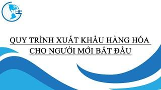 Quy trình xuất khẩu hàng hóa  dành cho người mới bắt đầu