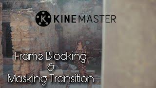 Frame Blocking & Masking Transition Tutorial || Kinemaster 2020 ||