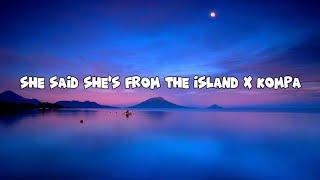 She said she’s from the island x kompa by tomo