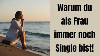 Warum du als Frau immer noch Single bist!