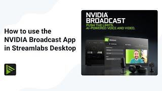 How to use the NVIDIA Broadcast App in Streamlabs Desktop