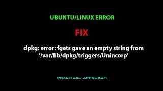 LINUX ERROR FIX:  dpkg: error: fgets gave an empty string from '/var/lib/dpkg/triggers/Unincorp'