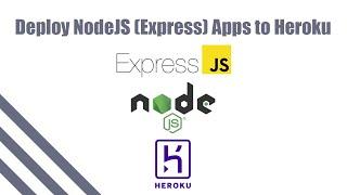 How to Deploy NodeJS (Express) Apps to Heroku