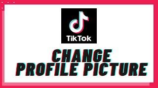 How to Change TikTok Profile Picture? Change Profile picture on TikTok App