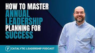 How To Master Annual Leadership Planning For Success With Dr. William Attaway