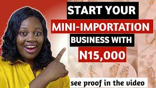 START MINI IMPORTATION BUSINESS WITH N15,000 ONLY AND MAKE MILLIONS IN 2023 | MAKE MONEY ONLINE FAST