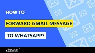 How to Forward Gmail Message to WhatsApp with Preserving all Email Components?