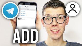 How To Add People On Telegram - Full Guide