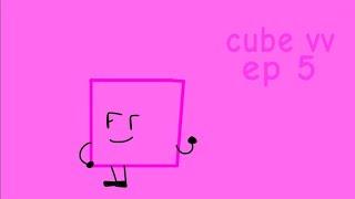 Cube vv ep 5