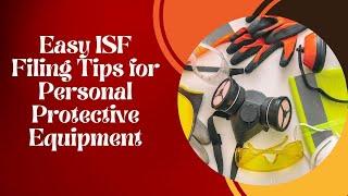 Easy ISF Filing Tips for Personal Protective Equipment