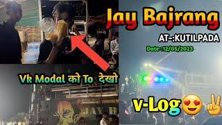 Vk Modal Ko to dekho Jay Bajrang V-Log At-:kutilpada