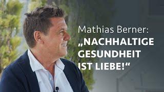 Mathias Berner: Nachhaltige Gesundheit ist Liebe!