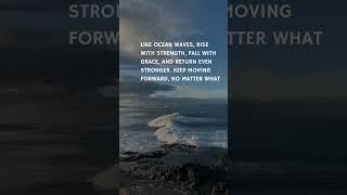 Like #ocean #waves #rise with #strength fall with #grace & return even stronger Keep moving forward