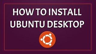 How to Install Ubuntu Desktop