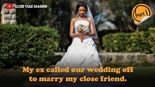 Part 1 - My Ex broke up with me a week to our Wedding To be with My Closest Friend