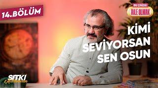 BÇAO 14: KİMİ SEVİYORSAN SEN OSUN!