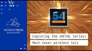 Exploring the nRF54L Series: Next-level wireless SoCs